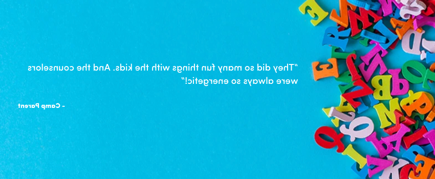 “They did so many fun things with the kids. And the counselors were always so energetic!”